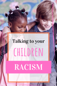 When is the right time to talk with your children about racism?
