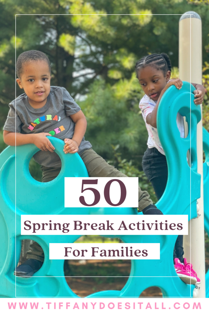 50 Spring Break Activities For Families Tiffany Does It All