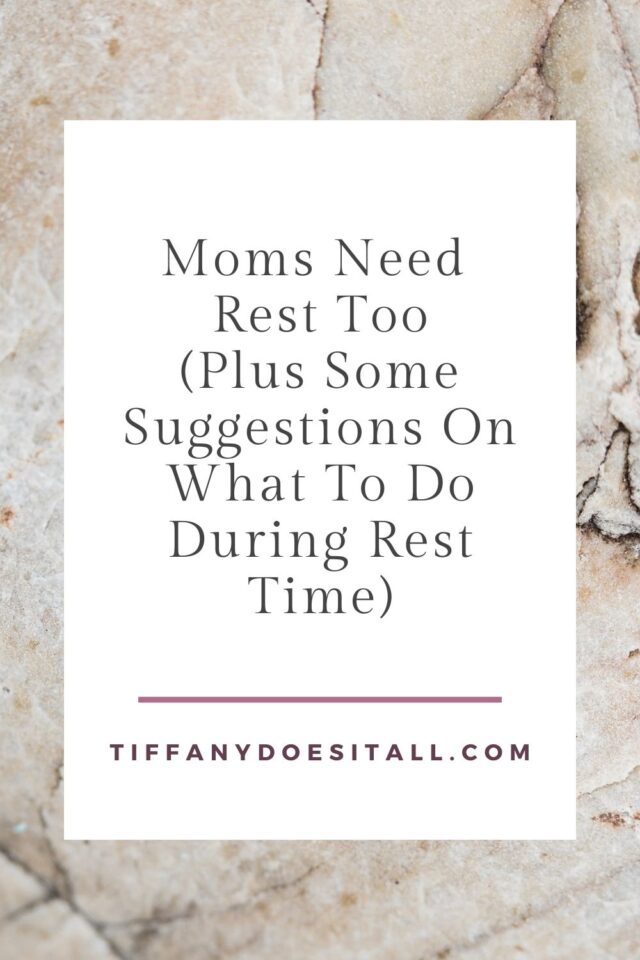 Mom's need rest too! (Plus some suggestions on what to do during your rest time.)